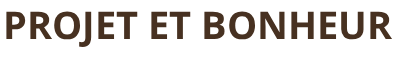 PROJET ET BONHEUR